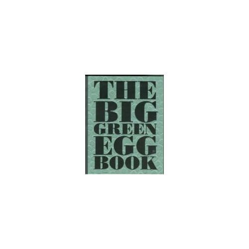 The Big Green Egg Book - Dirk Koppes