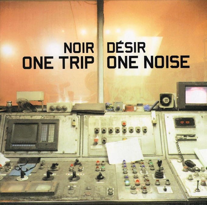 One Trip/One Noise - Noir Desir