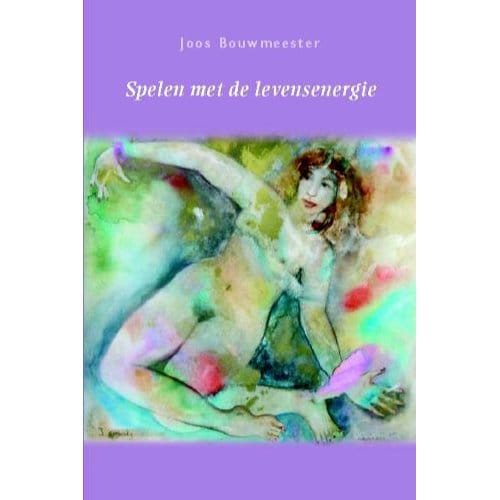 Spelen Met De Levensenergie - J. Bouwmeester