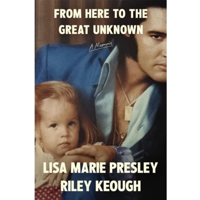 From Here To The Great Unknown: A Memoir - Lisa Marie Presley