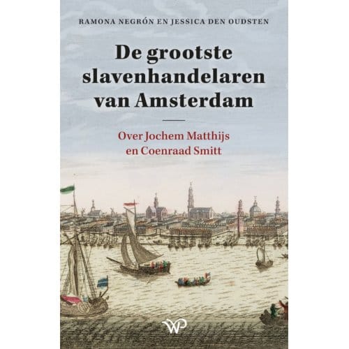 De Grootste Slavenhandelaren Van Amsterdam - Ramona Negrón