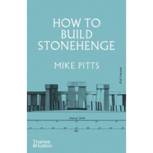 How To Build Stonehenge - Mike Pitts