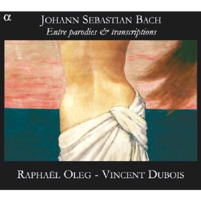 Raphaël Oleg & Vincent Dubois - J.S. Bach: Entre Parodies Et Transcriptions (CD)