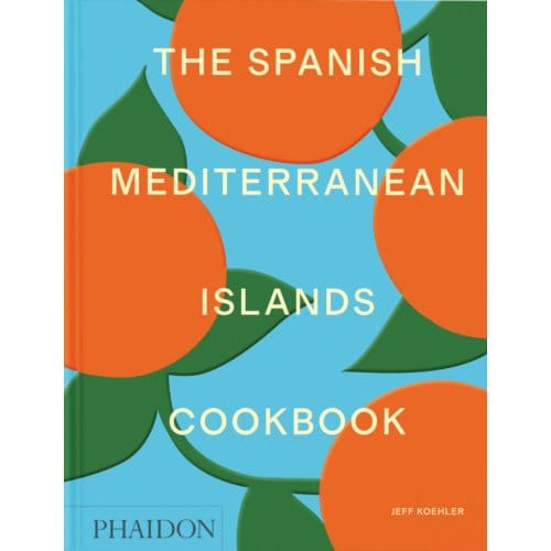 The Spanish Mediterranean Islands Cookbook - Jeff Koehler