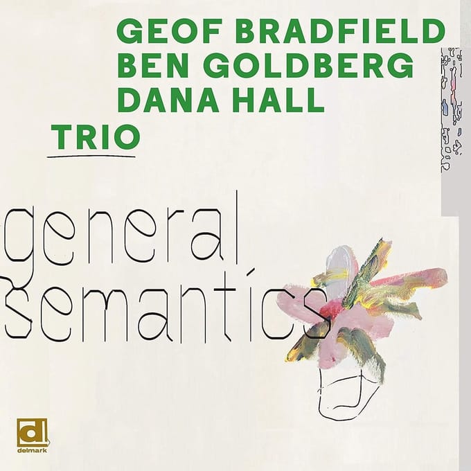 Geof Bradfield, Ben Goldberg, Dana Hall - General Semantics (CD)