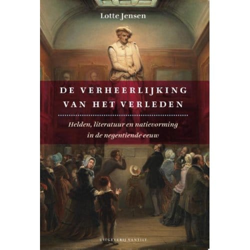 De Verheerlijking Van Het Verleden - Lotte Jensen