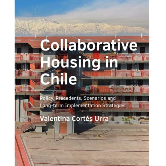 Collaborative Housing In Chile - A+Be Architecture And The Built Environment - Valentina Cortés Urra