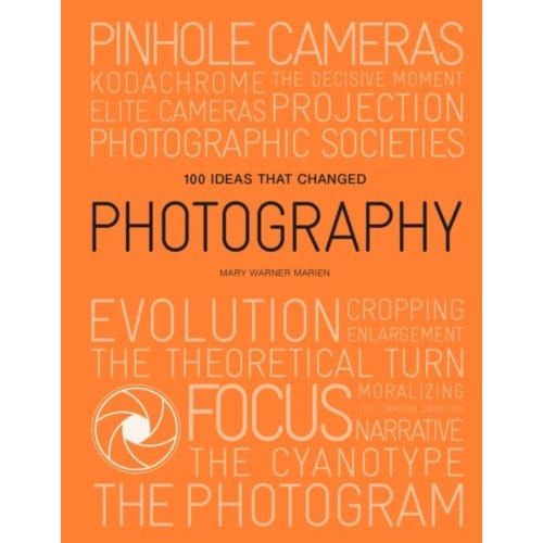 100 Ideas That Changed Photography - Mary Warner Marien