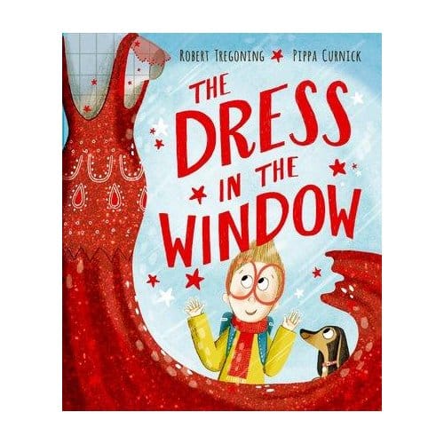 The Dress In The Window - A Joyful Lgbtq+ Picture Book About Self-Expression, Identity And Finding - Robert Tregoning