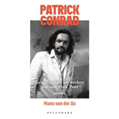 Patrick Conrad. Leven, Liefdes En Werken Van Een Pink Poet - Manu van der Aa