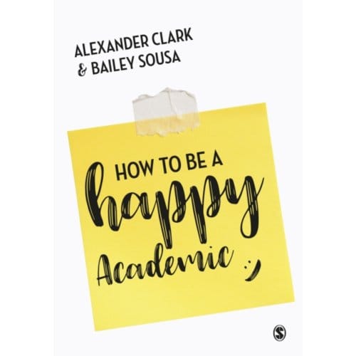 How To Be A Happy Academic - Clark, Alexander