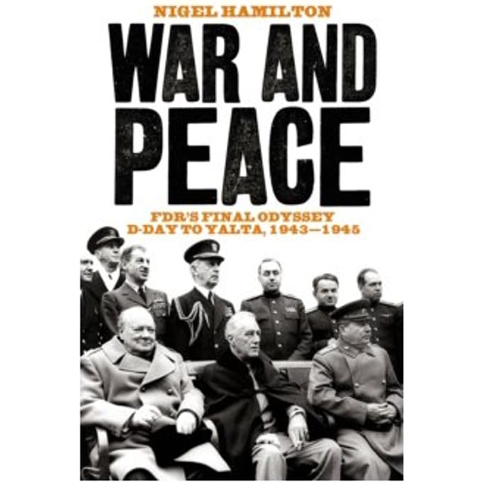 War and peace : fdr's final odyssey d-day to yalta, 1943-1945 - Nigel Hamilton