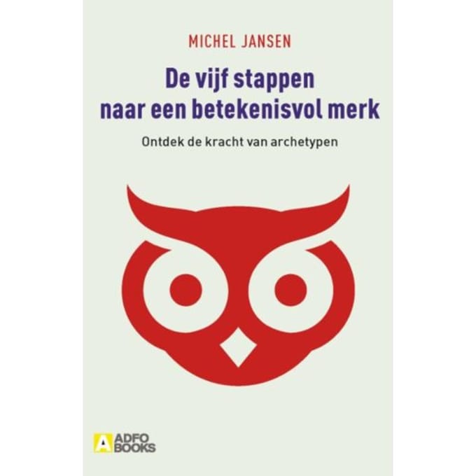 De Vijf Stappen Naar Een Betekenisvol Merk - Michel Jansen