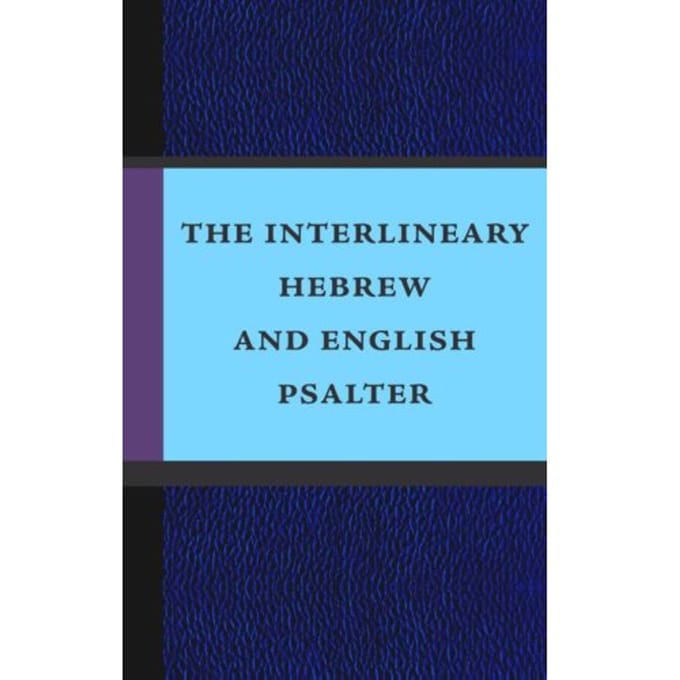 The Interlineary Hebrew And English Psalter