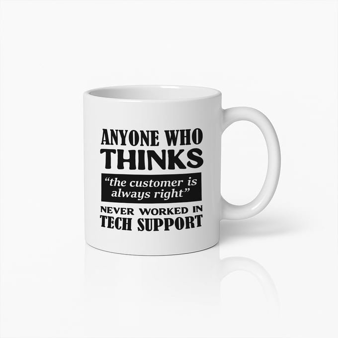 Grappige Tech Support Mok 330ml – Iedereen Die Denkt Dat De Klant Altijd Gelijk Heeft – Leuk Cadeau Voor IT Support