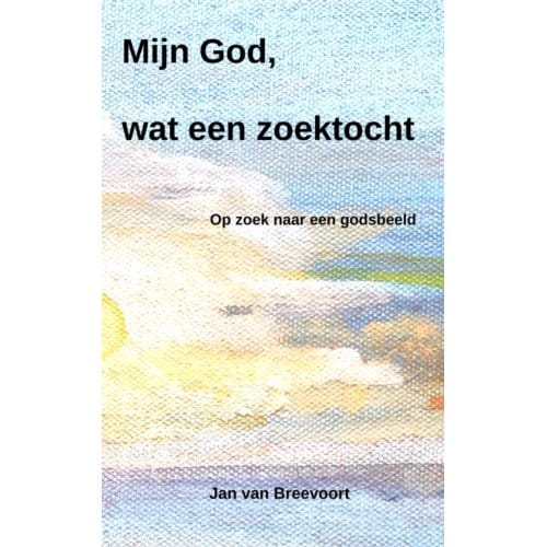 Mijn God, Wat Een Zoektocht - Jan Van Breevoort