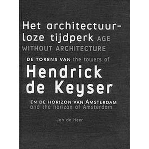 Het Architectuurloze Tijdperk = Age Without Architecture - J. de Heer