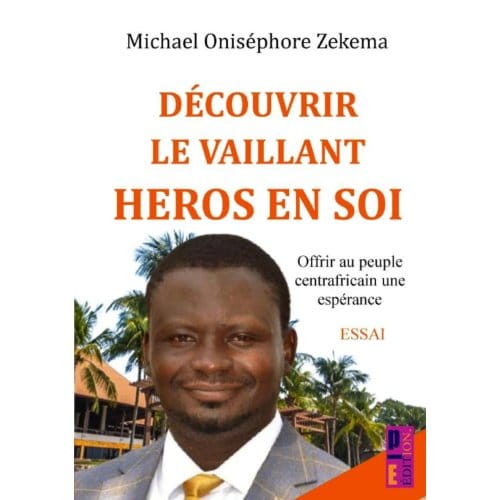 Découvrir Le Vaillant Héros En Soi - Oniséphore Michael ZEKEMA