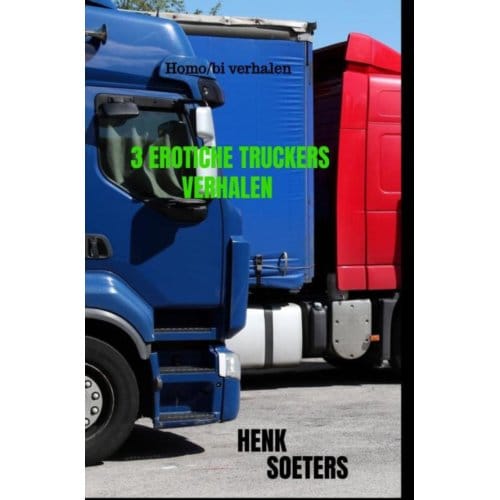 3 Erotiche Truckers Verhalen - Henk Soeters