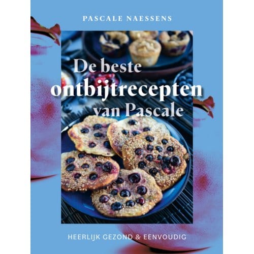 De Beste Ontbijtrecepten Van Pascale - Pascale Naessens