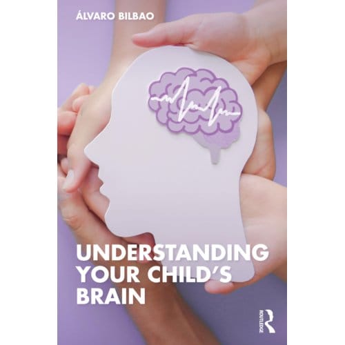 Understanding Your Child's Brain - Alvaro Bilbao