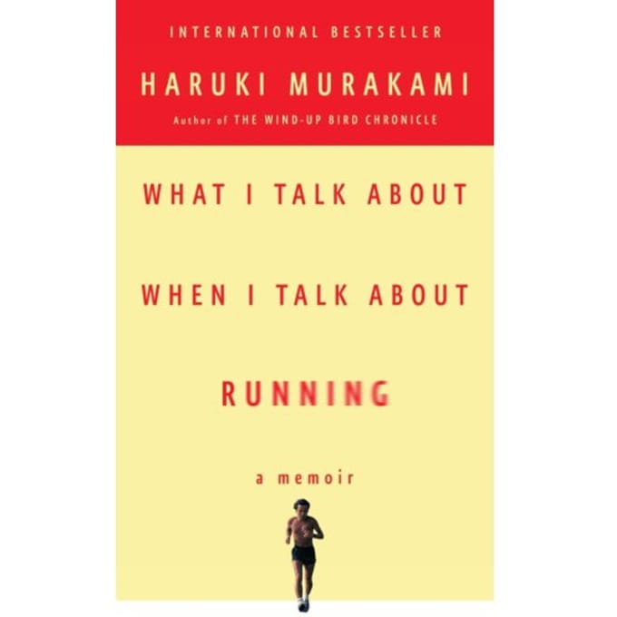 What I Talk About When I Talk About Running - Haruki Murakami