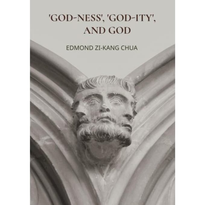 'God-Ness', 'God-Ity', And God - EDMOND ZI-KANG CHUA