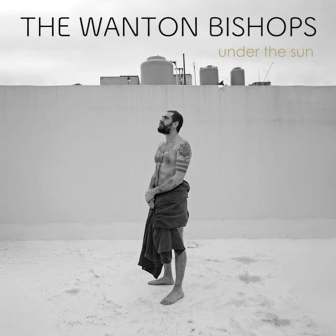 Under The Sun - Wanton Bishops