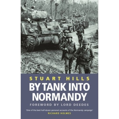 By Tank Into Normandy - Stuart Hills