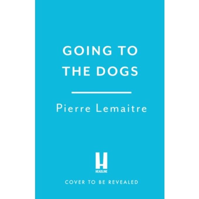 Going To The Dogs - Pierre Lemaitre