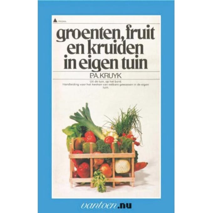 Groenten, Fruit En Kruiden In Eigen Tuin - Vantoen.Nu - P.A. Kruyk