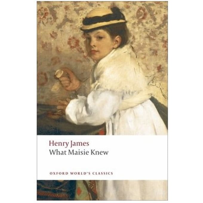 What Maisie Knew - Oxford World's Classics - Henry James