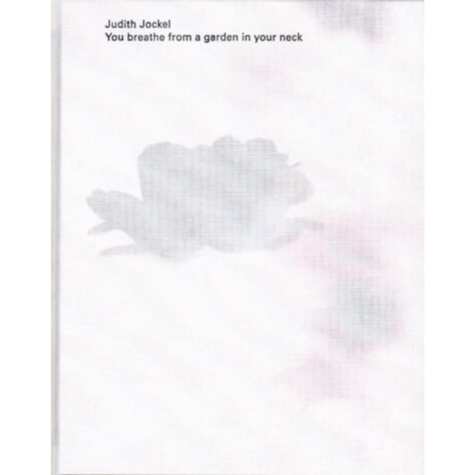 You Breathe From A Garden In Your Neck - Judith Jockel