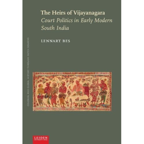 The Heirs Of Vijayanagara - Colonial And Global History Through Dutch Sources - Lennart Bes