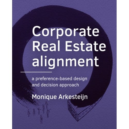 Corporate Real Estate Alignment - A+Be Architecture And The Built Environment - Monique Arkesteijn