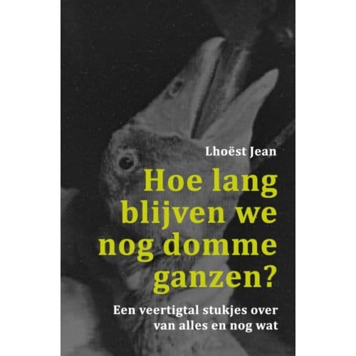 Hoe Lang Blijven We Nog Domme Ganzen? - Lhoëst Jean