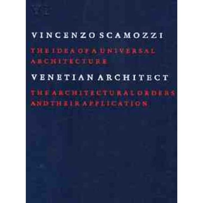 The Idea Of A Universal Architecture / Vi - V. Scamozzi