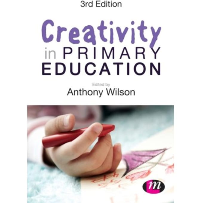 Creativity In Primary Education - Wilson