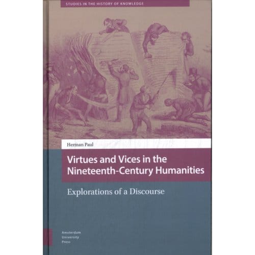 Virtues And Vices In The Nineteenth-Century Humanities - Studies In The History Of Knowledge - Herman Paul
