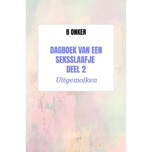 Dagboek Van Een Seksslaafje Deel 2 - B Onker