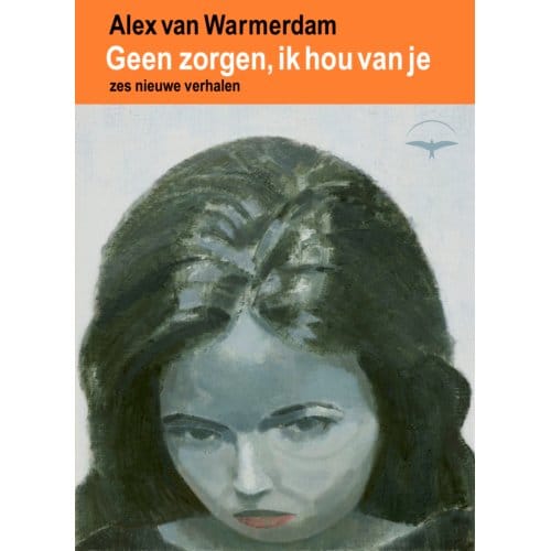 Geen Zorgen, Ik Hou Van Je - Alex van Warmerdam