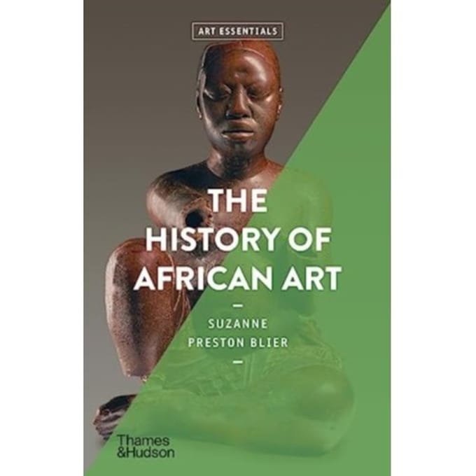 The History Of African Art - Art Essentials - Suzanne Preston Blier