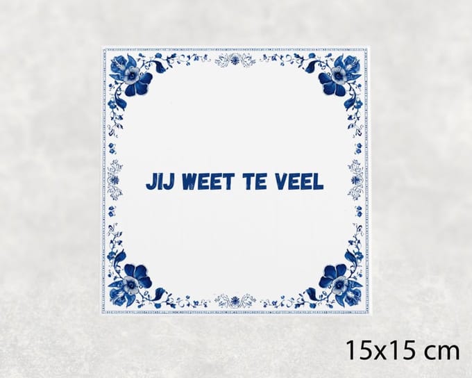 Spreuk tegel 15x15 cm Jij weet te veel
