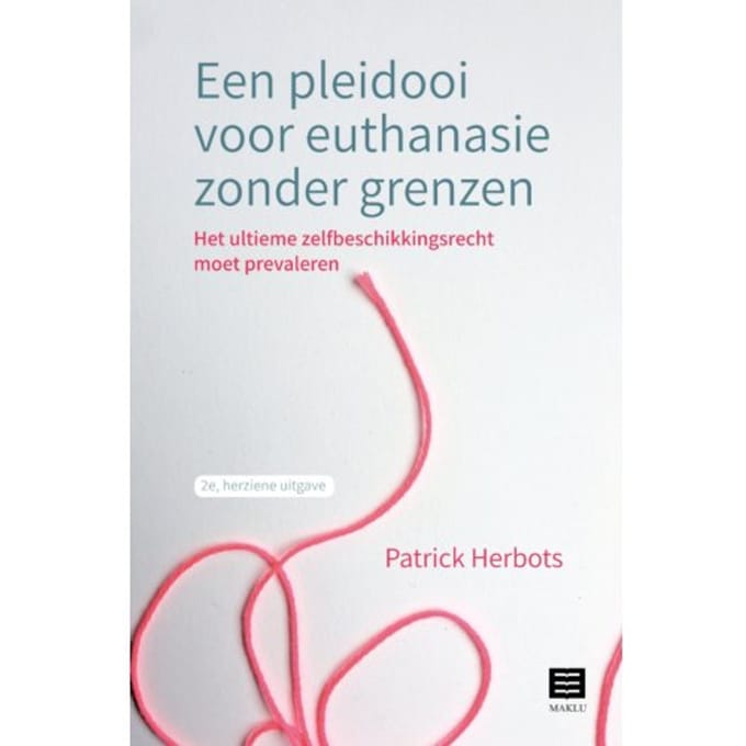 Een Pleidooi Voor Euthanasie Zonder Grenzen - Patrick Herbots