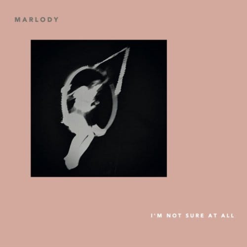 I'm Not Sure At All - Marlody