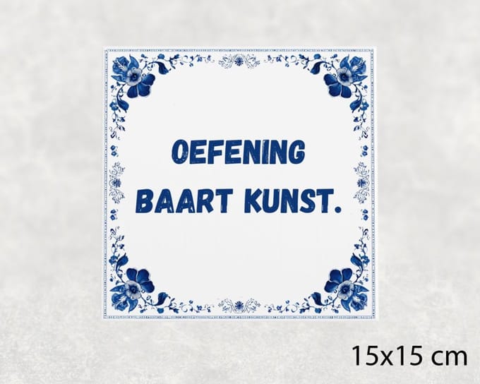 Spreuk tegel 15x15 cm Oefening baart kunst