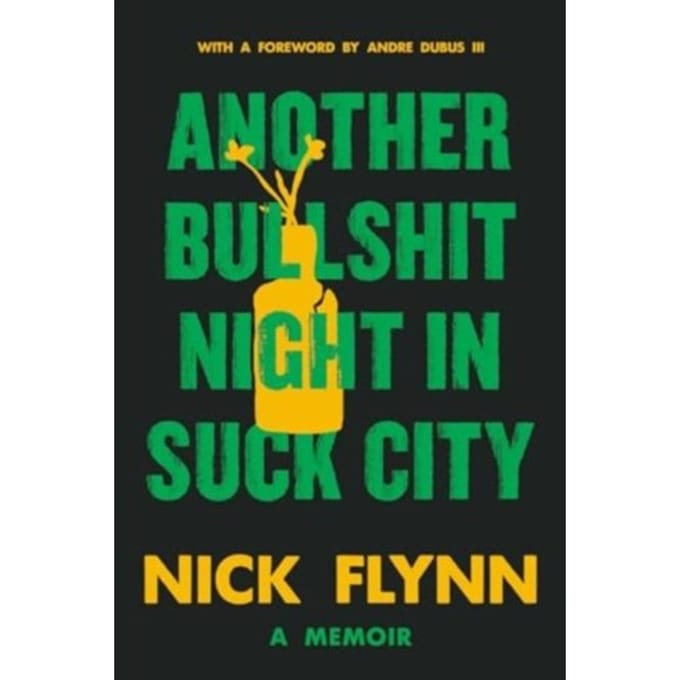 Another Bullshit Night In Suck City: A Memoir - Nick Flynn