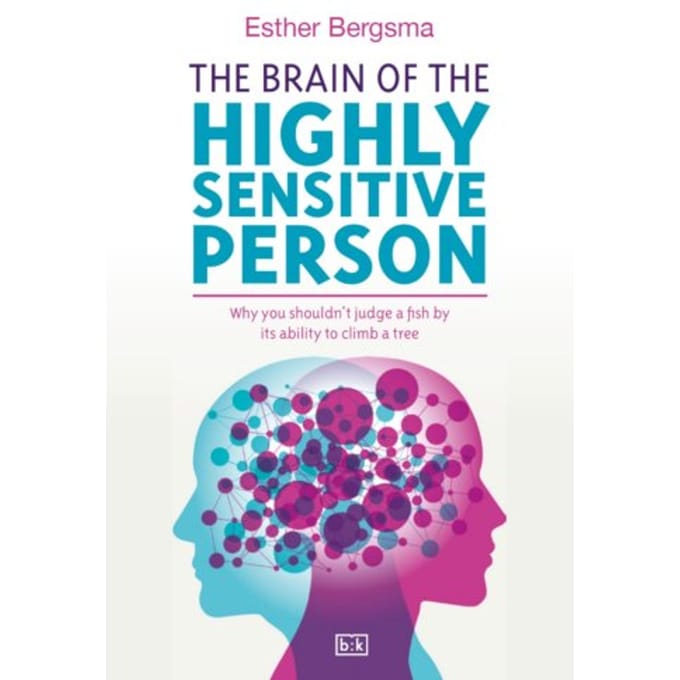 The Brain Of The Highly Sensitive Person - Esther Bergsma