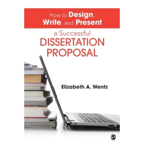 How To Design, Write, And Present A Successful Dissertation Proposal - Wentz