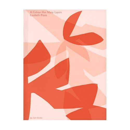 A Colour Has Many Layers. Liesbeth Piena - Jurriaan Benschop